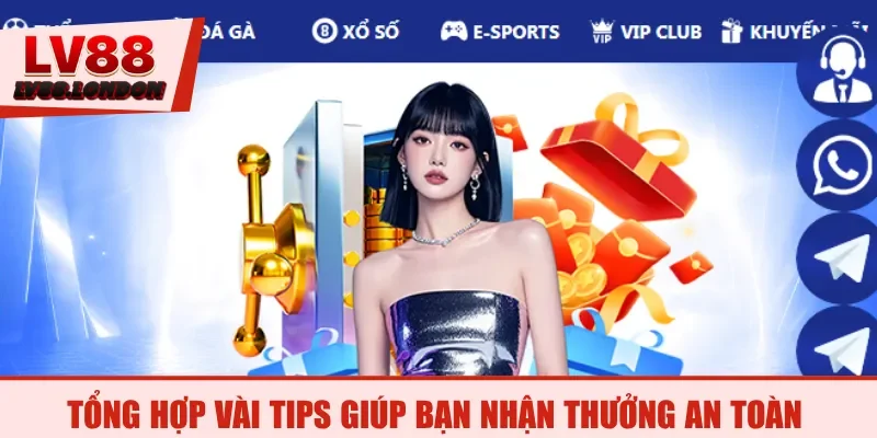 Tổng hợp vài tips giúp bạn nhận thưởng an toàn